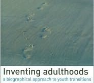 "Inventing Adulthoods: a biographical approach to youth transitions" (Henderson S, Holland J. et al, 2006)