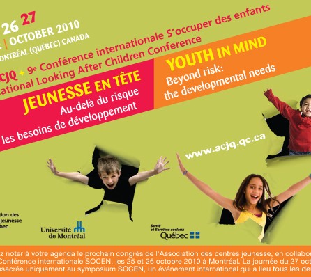 9th International Looking After Children Conference - "Youth in mind: Beyond Risk". 25-27 de Octubre 2010 . Quebec, Canada.