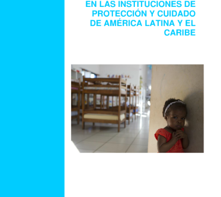 Informe de UNICEF sobre la situación actual de niños, niñas y adolescentes residentes en instituciones de protección en América Latina y el Caribe, Febrero 2014