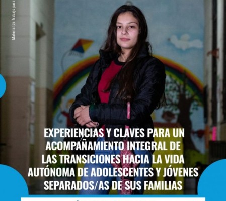 Experiencias y claves para un acompañamiento integral de las transiciones hacia la vida autónoma de adolescentes y jóvenes separados/as de sus familias - Material de Trabajo para Equipos